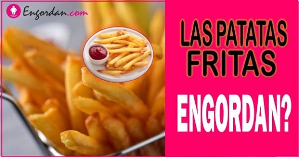 Las patatas fritas engordan